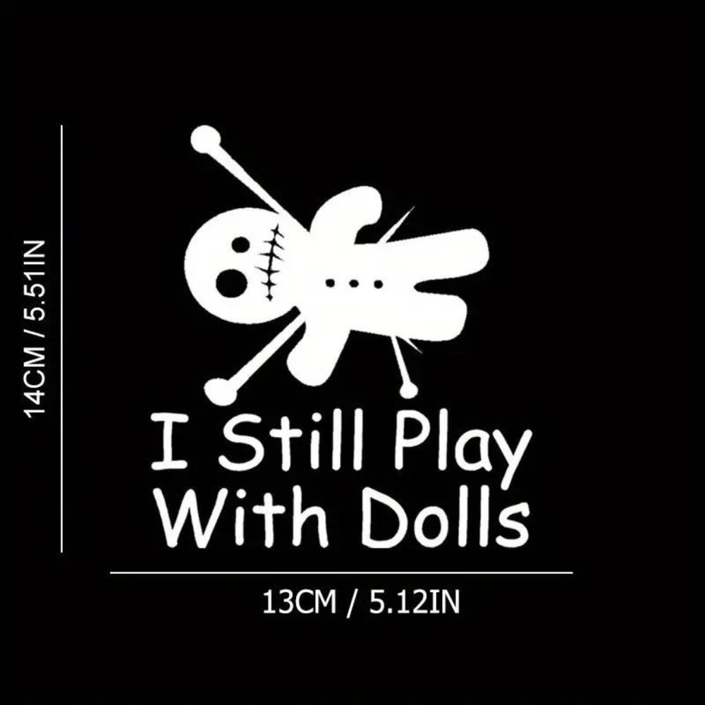 I Still Play With Dolls White Vinyl Car Truck Window Bumper Decal Sticker 5.5" - Picture 2 of 5